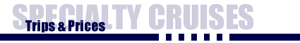 Specialty Cruises and Charters:Trips & Prices